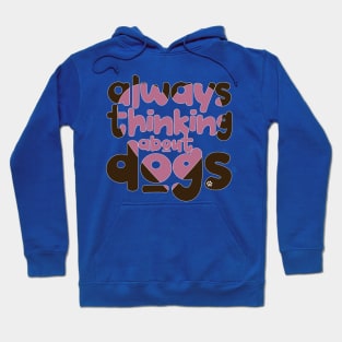 Always thinking about dogs Hoodie